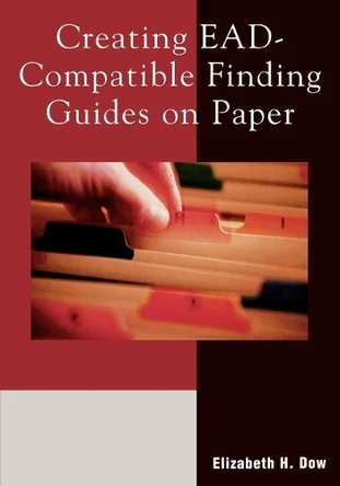 Creating EAD-Compatible Finding Guides on Paper by Elizabeth H. Dow 9780810851665
