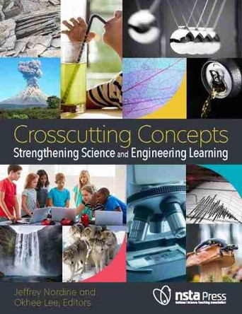 Crosscutting Concepts: Strengthening Science and Engineering Learning by Jeffrey Nordine 9781681407289