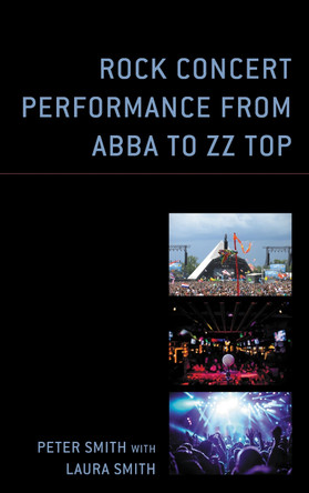 Rock Concert Performance from ABBA to ZZ Top by Peter Smith 9781793618566