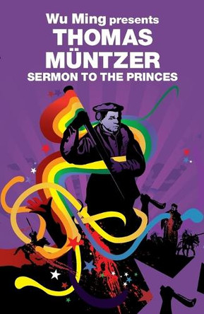 Sermon to the Princes: Wu Ming Presents by Thomas Muntzer 9781844673209