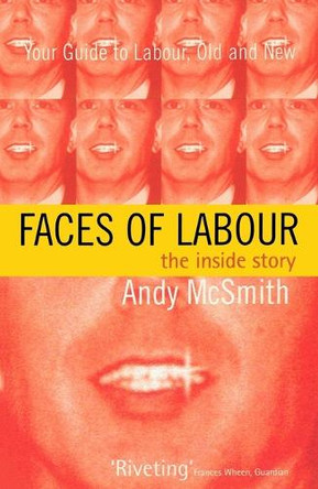 Faces of Labour: The Inside Story by Andy McSmith 9781859840931