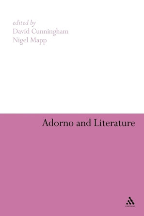Adorno and Literature by David Cunningham 9780826403681