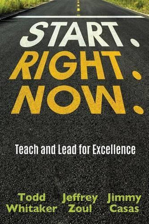 Start. Right. Now. by Todd Whitaker 9780996989688