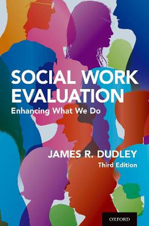 Social Work Evaluation: Enhancing What We Do by James R. Dudley