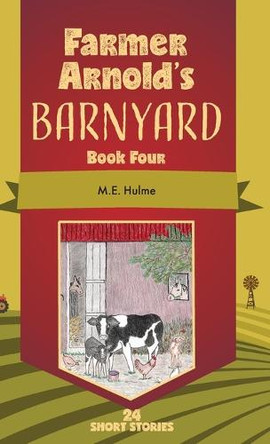Farmer Arnold's Barnyard Book Four by M E Hulme 9781039157712
