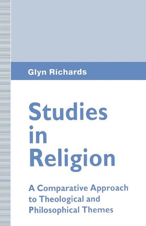 Studies in Religion: A Comparative Approach to Theological and Philosophical Themes by Glyn Richards 9781349241491