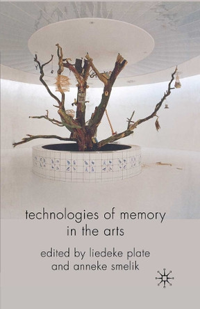Technologies of Memory in the Arts by L. Plate 9781349365746