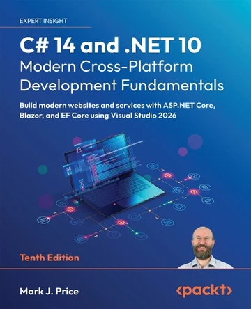 C# 14 and .NET 10 – Modern Cross-Platform Development Fundamentals: Build modern websites and services with ASP.NET Core, Blazor, and EF Core using Visual Studio 2026 by Mark  J. Price 9781836206637