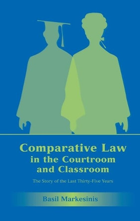 Comparative Law in the Courtroom and Classroom: The Story of the Last Thirty-Five Years by Sir Basil S. Markesinis 9781841133980
