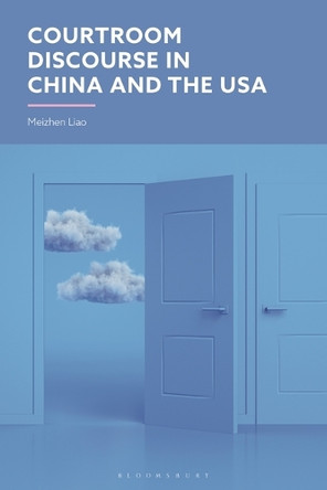 Courtroom Discourse in China and the USA by Meizhen Liao 9781350204799