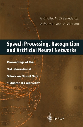 Speech Processing, Recognition and Artificial Neural Networks: Proceedings of the 3rd International School on Neural Nets "Eduardo R. Caianiello" by Gerard Chollet 9781852330941