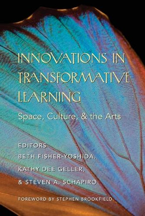Innovations in Transformative Learning: Space, Culture, and the Arts- Foreword by Stephen Brookfield by Beth Fisher-Yoshida 9781433102912