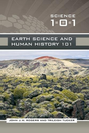 Earth Science and Human History 101 by John J. W. Rogers 9781440835926