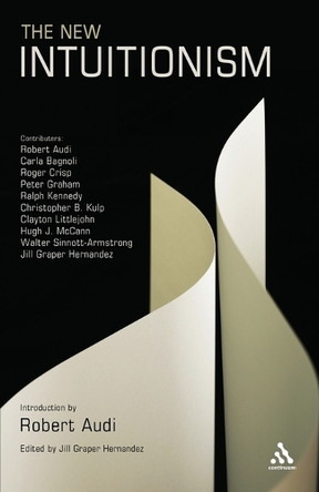 The New Intuitionism by Robert Audi 9781441152480