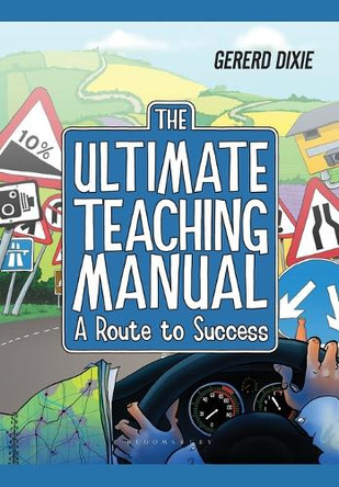 The Ultimate Teaching Manual: A Route to Success for Beginning Teachers by Gererd Dixie 9781441188861