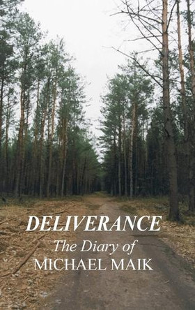 Deliverance - The Diary of Michael Maik: In Memory of the Destroyed Jewish Community of Sokoly, Poland by Michael Maik 9781939561879