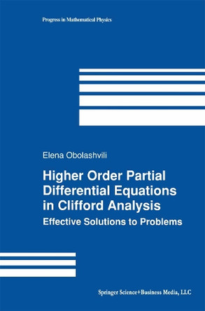 Higher Order Partial Differential Equations in Clifford Analysis: Effective Solutions to Problems by Elena Obolashvili 9781461265733