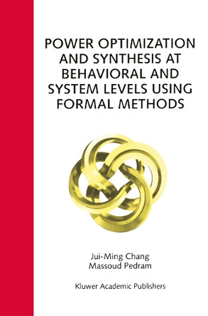 Power Optimization and Synthesis at Behavioral and System Levels Using Formal Methods by Jui-Ming Chang 9781461373681