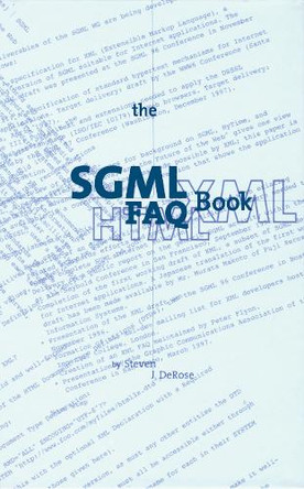 The SGML FAQ Book: Understanding the Foundation of HTML and XML by S.J. DeRose 9781475770568