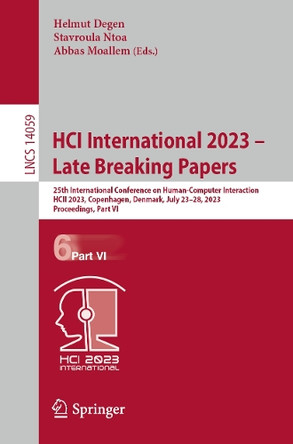 HCI International 2023 – Late Breaking Papers: 25th International Conference on Human-Computer Interaction, HCII 2023, Copenhagen, Denmark, July 23–28, 2023, Proceedings, Part VI by Helmut Degen 9783031480560
