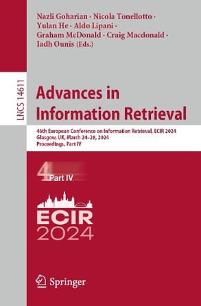 Advances in Information Retrieval: 46th European Conference on Information Retrieval, ECIR 2024, Glasgow, UK, March 24–28, 2024, Proceedings, Part IV by Nazli Goharian 9783031560651