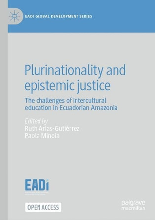 Plurinationality and epistemic justice: The challenges of intercultural education  in Ecuadorian Amazonia by Ruth Arias-Gutiérrez 9783031588594