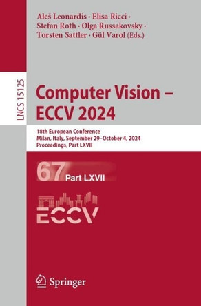 Computer Vision – ECCV 2024: 18th European Conference, Milan, Italy, September 29–October 4, 2024, Proceedings, Part LXVII by Aleš Leonardis 9783031728549