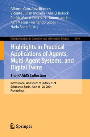 Highlights in Practical Applications of Agents, Multi-Agent Systems, and Cognitive Mimetics. The PAAMS Collection: International Workshops of PAAMS 2024, Salamanca, Spain, June 26–28, 2024, Proceedings by Alfonso González-Briones 9783031730573