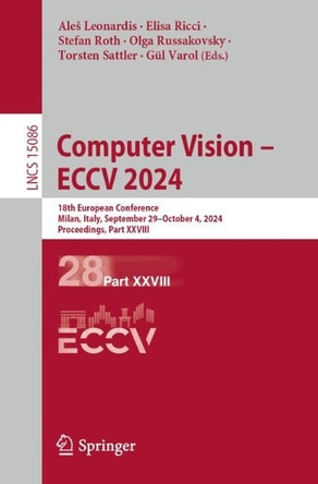 Computer Vision – ECCV 2024: 18th European Conference, Milan, Italy, September 29–October 4, 2024, Proceedings, Part XXVIII by Aleš Leonardis 9783031733895