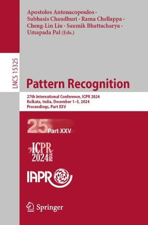 Pattern Recognition: 27th International Conference, ICPR 2024, Kolkata, India, December 1–5, 2024, Proceedings, Part XXV by Apostolos Antonacopoulos 9783031783883