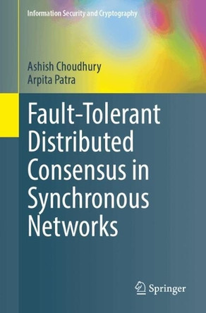 Fault-Tolerant Distributed Consensus in Synchronous Networks by Ashish Choudhury 9783031804595