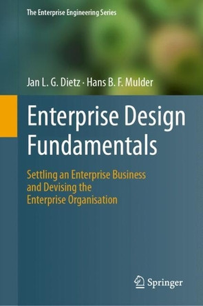 Enterprise Design Fundamentals: Settling an Enterprise Business and Devising the Enterprise Organisation by Jan L. G. Dietz 9783031832611