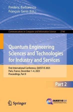 Quantum Engineering Sciences and Technologies for Industry and Services: First International Conference, QUEST-IS 2025, Paris, France, December 1–4, 2025, Proceedings, Part II by Frédéric Barbaresco 9783032138545