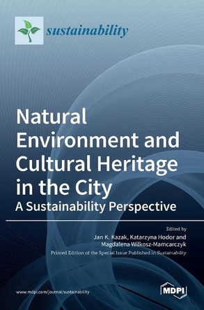 Natural Environment and Cultural Heritage in the City, A Sustainability Perspective by Jan K Kazak 9783036517520