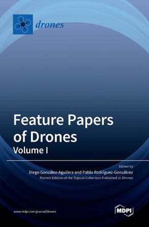 Feature Papers of Drones: Volume I by Diego Gonzalez-Aguilera 9783036561875