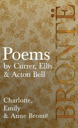 Poems - by Currer, Ellis & Acton Bell; Including Introductory Essays by Virginia Woolf and Charlotte Brontë by Charlotte Brontë 9781528771696