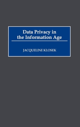 Data Privacy in the Information Age by Jacqueline Klosek 9781567203684