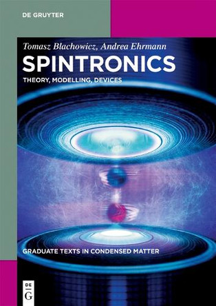 Spintronics: Theory, Modelling, Devices by Tomasz Blachowicz 9783110490626