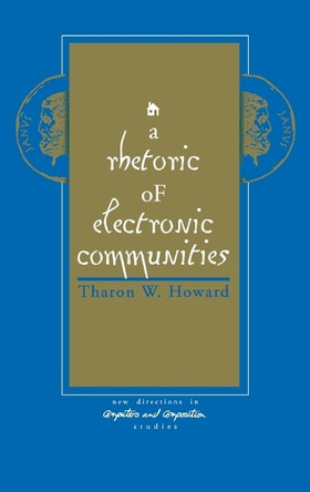 A Rhetoric of Electronic Communities by Tharon W. Howard 9781567502947