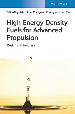 High-Energy-Density Fuels for Advanced Propulsion: Design and Synthesis by Ji-Jun Zou 9783527346691