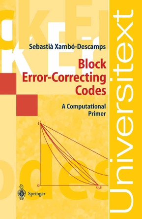Block Error-Correcting Codes: A Computational Primer by Sebastian Xambo-Descamps 9783540003953