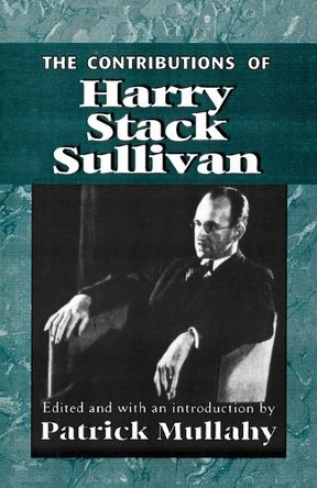 The Contributions of Harry Sack Sullivan by Patrick Mullahy 9781568215600