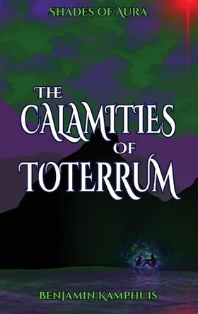 The Calamities of Toterrum by Benjamin Kamphuis 9798992543988