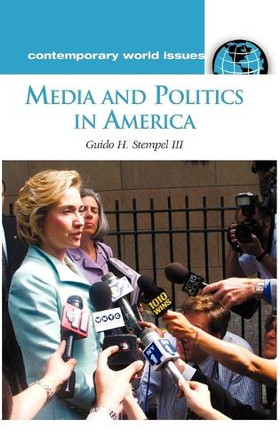 Media and Politics in America: A Reference Handbook by Guido H. Stempel 9781576078457