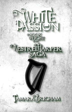 White Passion: The Kestrel Harper Saga Book 8 by Tamara Brigham 9798993461502