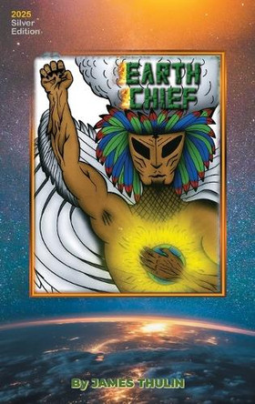 Earth Chief by James Thulin 9798998985515