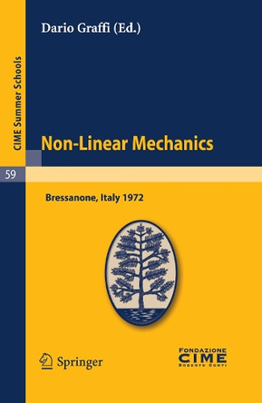 Non-Linear Mechanics: Lectures Given at a Summer School of the Centro Internazionale Matematico Estivo (C.I.M.E.) Held in Bressanone (Bolzano), Italy, June 4-13, 1972 by Dario Graffi 9783642109751
