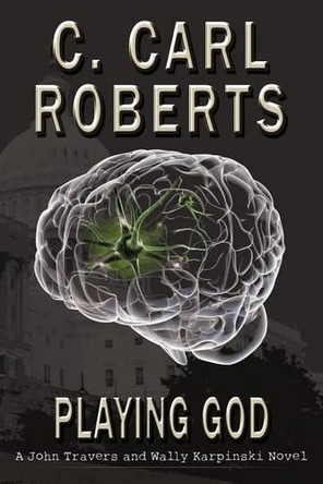 Playing God: A John Travers and Wally Karpinski Novel by C Carl Roberts 9781458200518