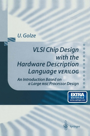 VLSI Chip Design with the Hardware Description Language VERILOG: An Introduction Based on a Large RISC Processor Design by P. Blinzer 9783642646508