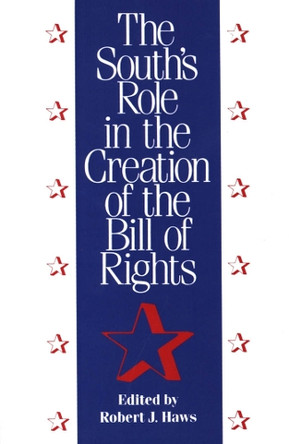 The South's Role in the Creation of the Bill of Rights by Robert J. Haws 9781604732627